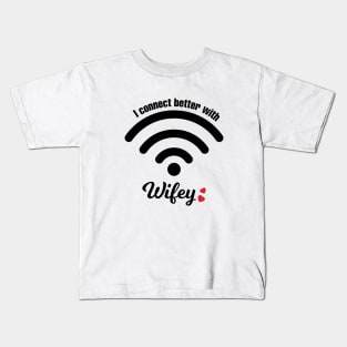 I Connect Better With Wifey Kids T-Shirt